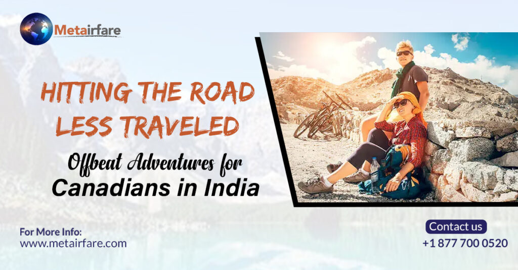 Hitting the Road Less Traveled: Offbeat Adventures for Canadians in India | Metairfare