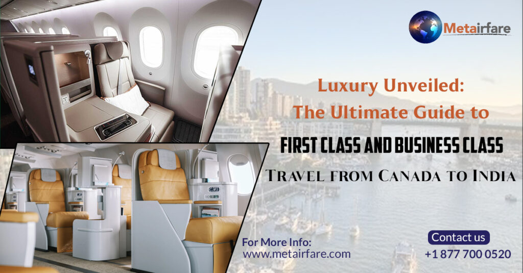 Luxury Unveiled: The Ultimate Guide to First Class and Business Class Travel from Canada to India | Metairfare