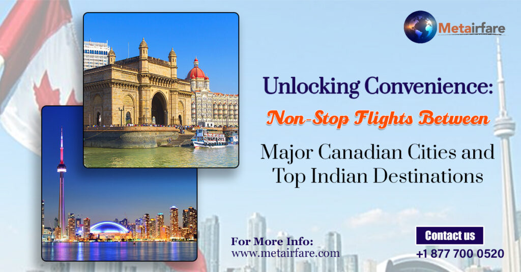 Unlocking Convenience: Non-Stop Flights Between Major Canadian Cities and Top Indian Destinations | Metairfare