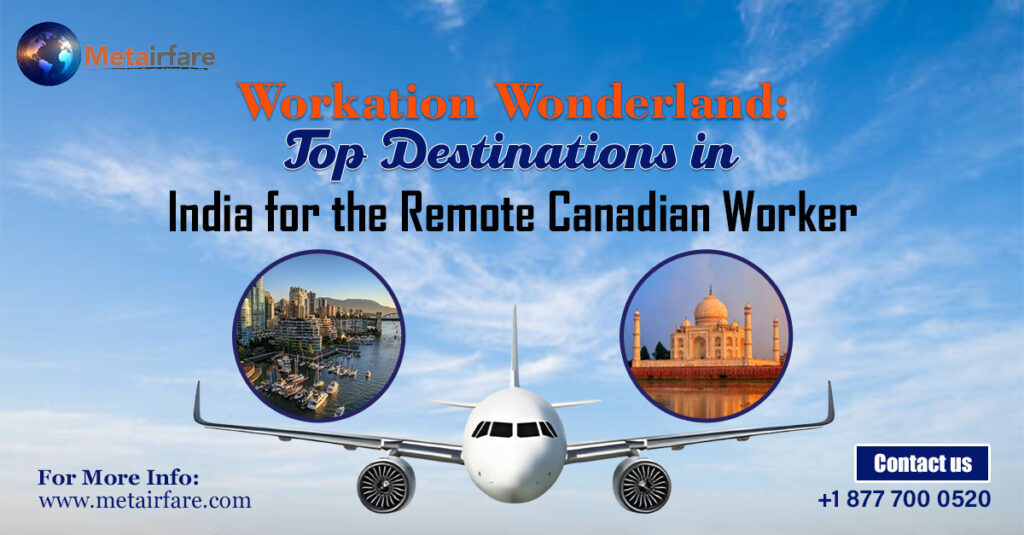Workation Wonderland: Top Destinations in India for the Remote Canadian Worker | Metairfare